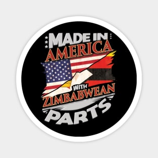 Made In America With Zimbabwean Parts - Gift for Zimbabwean From Zimbabwe Magnet
